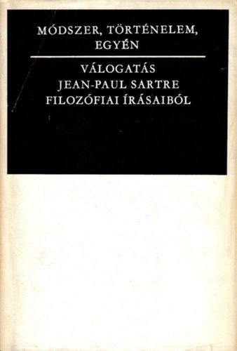 Mdszer, trtnelem, egyn - Vlogats Jean-Paul Sartre  filozfiai rsaibl