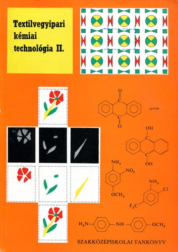 Textilvegyipari kmiai technolgia II. / Vegyipari szakkzpiskolk textilvegyipari gazatnak IV. osztlya szmra /