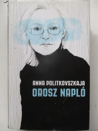 Anna Politkovszkaja - Orosz napl�
