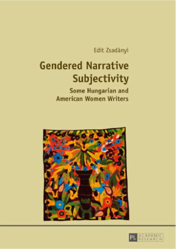 Zsadnyi Edit - Gendered Narrative Subjectivity - Some Hungarian and American Women Writers