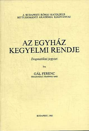 Gl Ferenc Dr. - Az egyhz kegyelmi rendje - Dogmatikai jegyzet