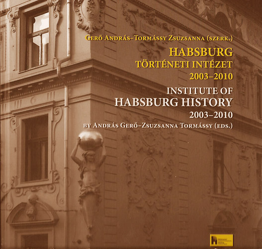 Habsburg Trtneti Intzet 2003-2010 / Institute of Habsburg History