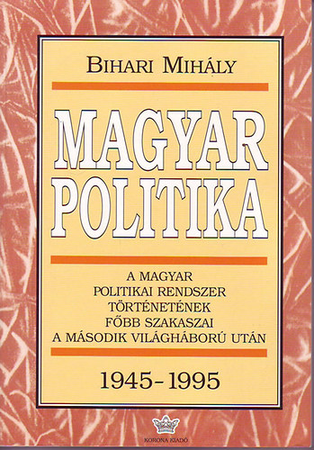 Bihari Mihly - Magyar politika   1945-1995