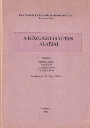 Balta Csaba, Dr. Szigeti Mikls Szatmri Lszl - A kzgazdasgtan alapjai - Kertszeti s lelmiszeripari Egyetem Kertszeti Kar 1990