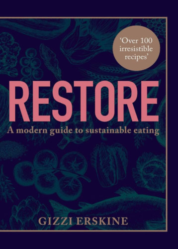 Erskine Gizzi - Restore: Over 100 new, delicious, ethical and seasonal recipes that are good for you and for the planet