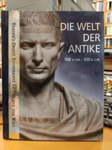 Die Welt der Antike 900 v.chr - 430 n. chr. (Reader's Digest Illustrierte Geschichte der Welt)