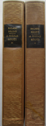 Balassi B�lint - Pesti Gy�rgy - Bornemisza P�ter - Balassi B�lint �s a 16. sz�zad k�lt�i I-II. (Magyar remek�r�k)