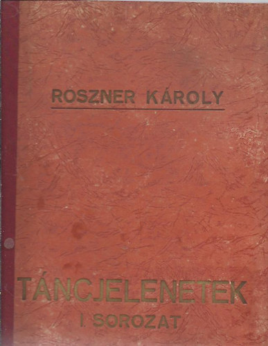 Roszner Kroly - Tncjelenetek I. sorozat