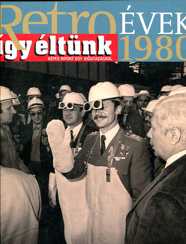 Retro �vek - 1980  (�gy �lt�nk) K�pes riport egy id�utaz�sr�l