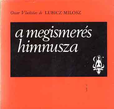 Oscar Vladislas Lubicz-Milosz - A megismer�s himnusza