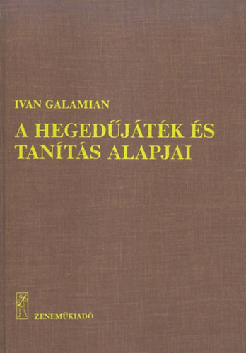 Ivan Galamian - A hegedjtk s tants alapjai