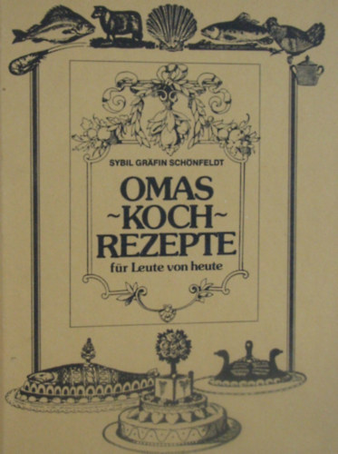 Sybil Grfin Schnfeldt - Omas Kochrezepte fr Leute von heute