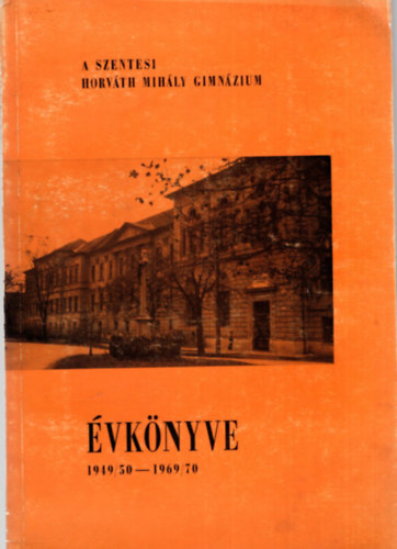 A Szentesi Horvth MIhly Gimnzium  vknyve 1949/50-1969/70