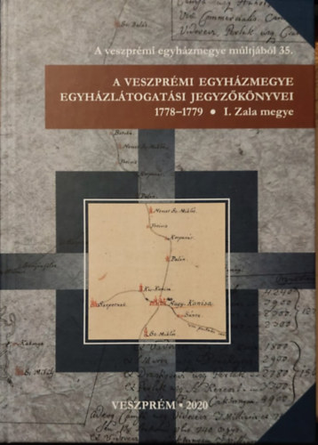 A Veszprmi egyhzmegye egyhzltogatsi Jegyzknyveim1778-1779 - I. Zalamegye