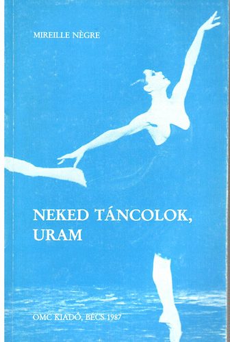 Mireille Négre - Neked táncolok, Uram
