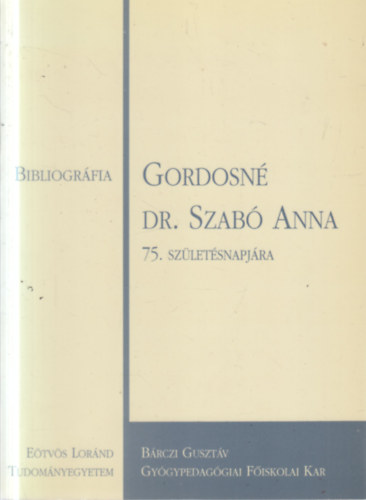 Bibliográfia Gordosné Dr. Szabó Anna 75. születésnapjára (dedikált)