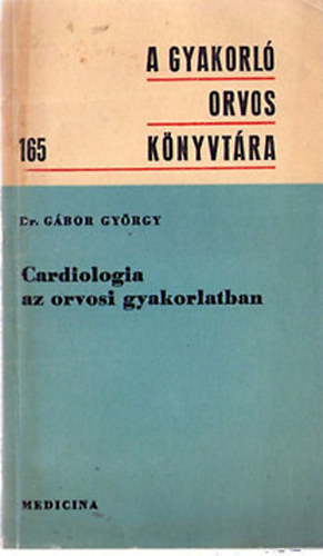 Cardiologia az orvosi gyakorlatban (A gyakorl orvos knyvtra 165.)