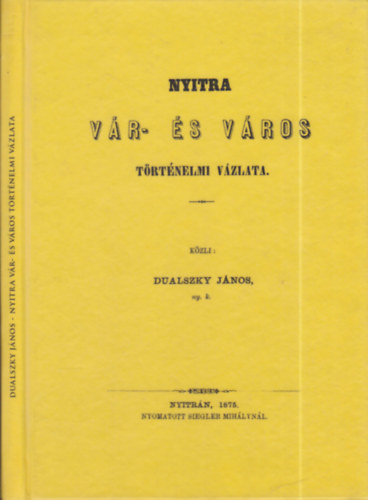 Dualszky Jnos - Nyitra vr- s vros trtnelmi vzlata