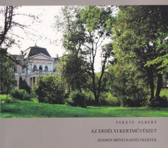 Fekete Albert - Az erdlyi kertmvszet - Szamos menti kastlykertek