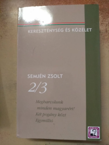 Semjn Zsolt - Megharcolunk minden magyarrt! - Kt pogny kzt  - Egymilli