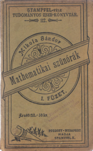 Mathematikai sznrk I. fzet (Stampfel-fle Tudomnyos Zseb-Knyvtr 112.)