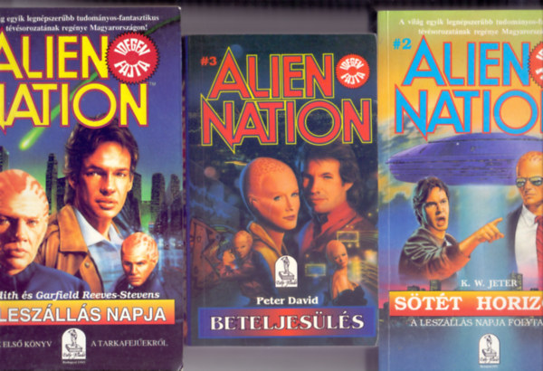 Judith s Garfield Reeves-Stevens - K. W. Jeter - Peter David - Alien Nation / Idegen fajta 1-3.: A leszlls napja (Az els knyv a tarkafejekrl) + Stt horizont (A leszlls napja folytatsa) + Beteljesls (A llegzetellltan izgalmas sci-fi sorozat harmadik, befejez ktete)