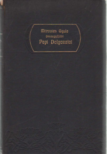 Mitrovics Gyula sszegyjttt papi dolgozatai I. ktet