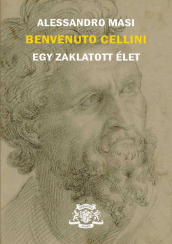 Alessandro Masi - Benvenuto Cellini - Egy zaklatott let
