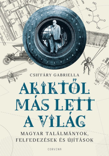 Akiktl ms lett a vilg - Magyar tallmnyok, felfedezsek s jtsok