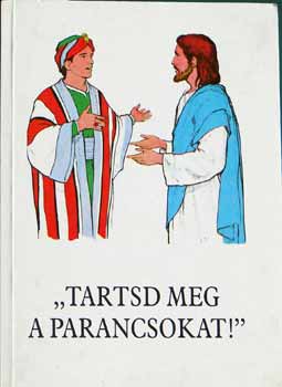 Bajtai Zsigmond - "Tartsd meg a parancsokat!" / lt.isk.8.oszt./