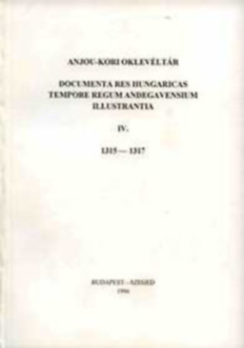 Krist Gyula  (szerk.) - Anjou-kori Oklevltr IV. 1315-1317