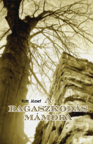 Rott Jzsef - A ragaszkods mmora