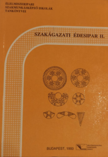Szak�gazati technol�gia - �desipar II. (�lelmiszeripari szakmunk�sk�pz�s tank�nyvei)