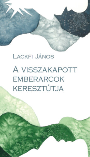 Lackfi J�nos - A visszakapott emberarcok kereszt�tja