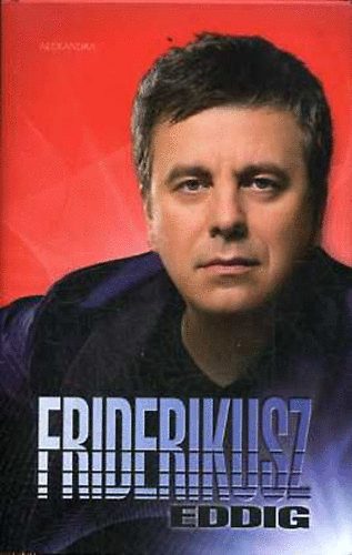 Szerk.: Mihancsik Zs�fia Fot�zta: N�n�si P�l - Friderikusz eddig - INTERJ�K�TET (Sz�nes illusztr�ci�kkal)