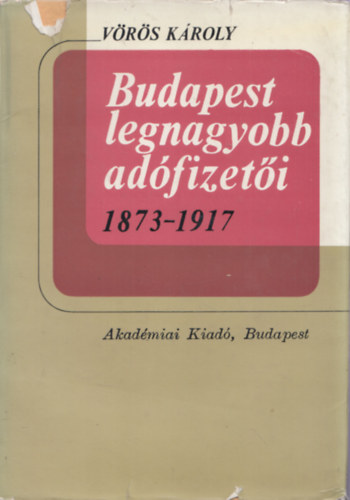 V�r�s K�roly - Budapest legnagyobb ad�fizet�i 1873-1917