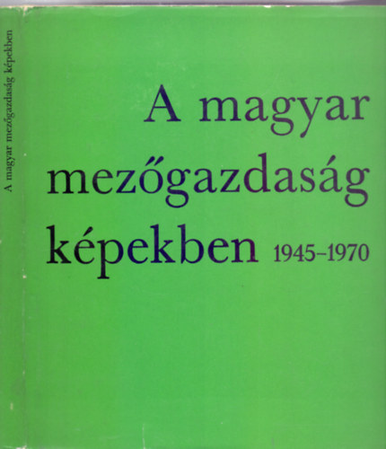 A magyar mezgazdasg kpekben 1945-1970 (Magyar-angol-orosz-nmet)