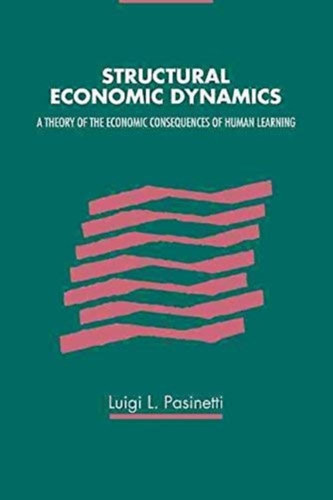 Structural Economic Dynamics - A Theory of the Economic Consequences of Human Learning
