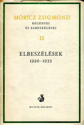 Mricz Zsigmond - Elbeszlsek 1926-1933 (Mricz Zsigmond regnyei s elbeszlsei 11.)