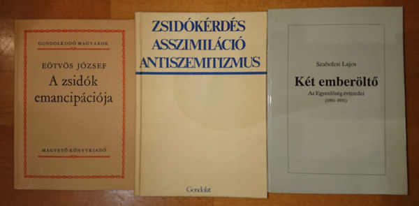 3 db knyv a zsid asszimilcival kapcsolatos knyv - Etvs Jzsef: A zsidk emancipcija / Zsidkrds, asszimilci, antiszemitizmus / Szabolcsi Lajos: Kt emberlt