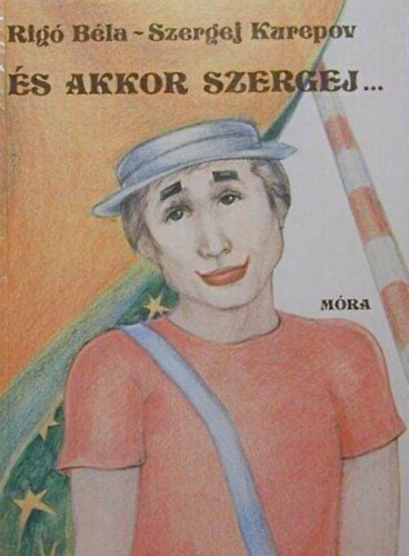 �s akkor Szergej... - Illusztr�lt kiad�s Irsa Katalin rajzaival