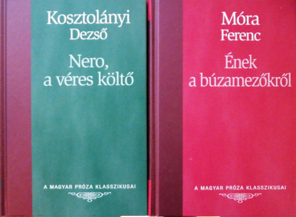 Mra Ferenc Kosztolnyi Dezs - A Magyar Prza Klasszikusai : 20. Nero, a vres klt, 21. nek a bzamezkrl