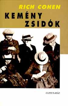 Rich Cohen - Kem�ny zsid�k
