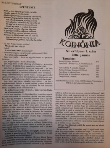 Koinnia XI. vfolyam 2004: janur (1.szm), februr (2.szm), mrcius (3.szm), prilis (4. szm) mjus (5.szm),augusztus-szeptember (8.-9. szm) +2002 oktber,(10.szm) + ajndk kpek