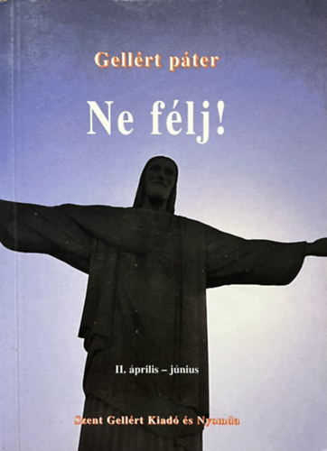 Gellrt pter - Ne flj! II. Biztats az esztend minden napjra (prilis-jnius)