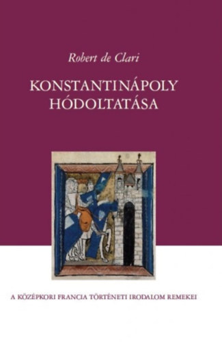 Robert de Clari - Konstantinpoly hdoltatsa