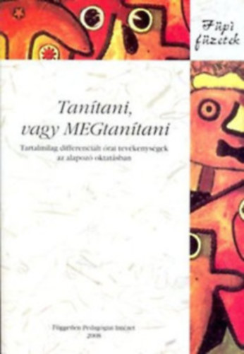 Pankovics �gnes, R�thy Betty, Vajna Kinga, Vit�z Gy�ngyv�r Montay Be�ta - Tan�tani, vagy MEGtan�tani (Tartalmilag differenci�lt �rai tev�kenys�gek az alapoz� oktat�sban)