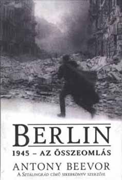 Antony Beevor - Berlin, 1945 - Az sszeomls