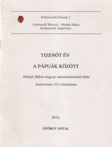 Tizent v a ppuk kztt - Molnr Mria magyar misszionriusn lete - Szletsnek 110. vforduljra