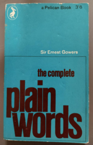 Sir Ernest Gowers - The Complete Plain Words